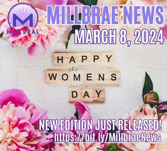 Millbrae News March 8, 2024, new edition just released. Website https://bit.ly/MillbraeNews. Happy Womens Day noted with flowers as background 