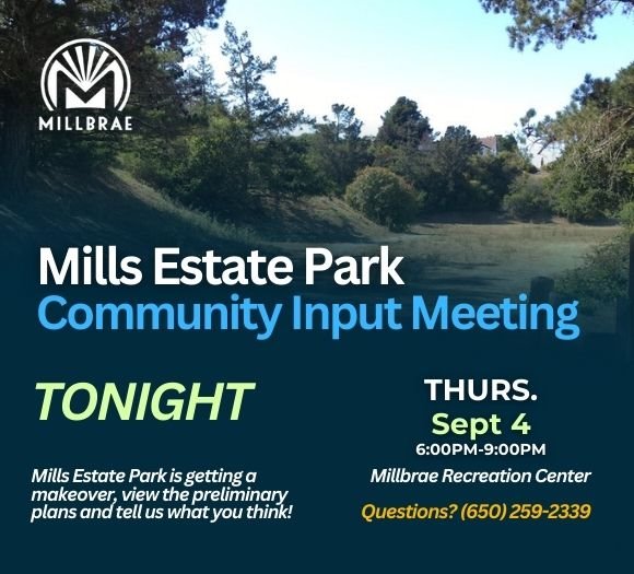 Tonight - Mills Estate Community Input Meeting 6:00PM-9:00PM at Millbrae Recreation Center